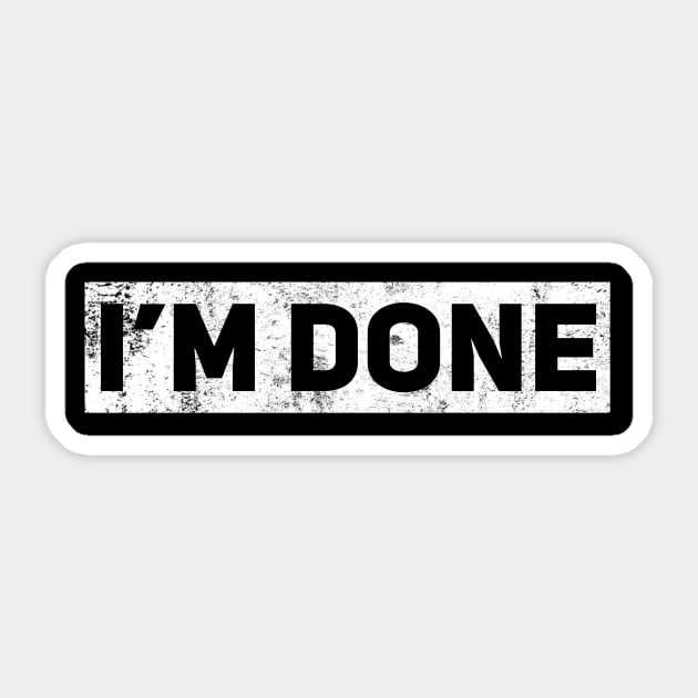 I’m Done Sticker by EdenPrairiePixels